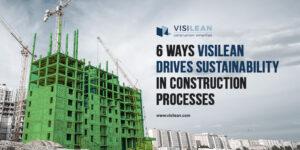 6 ways VisiLean drives sustainability in construction processes