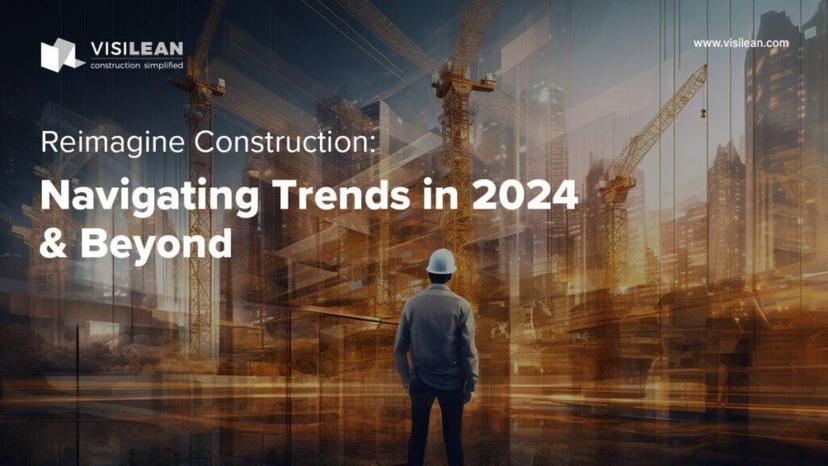 Reimagine Construction: Navigating Trends in 2024 and Beyond