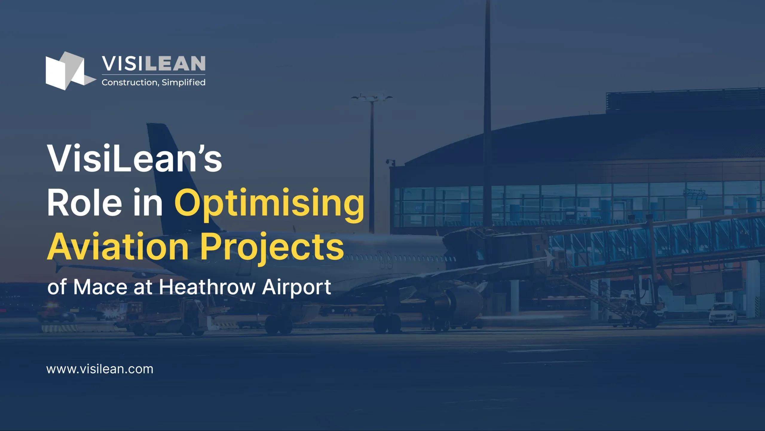 VisiLean’s Role in Optimising Aviation Projects of Mace at Heathrow Airport