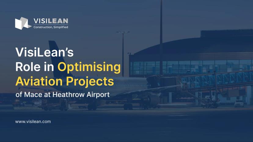 VisiLean's Role in Optimising Aviation Projects of Mace at Heathrow Airport